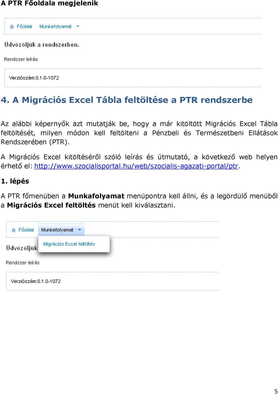 feltöltését, milyen módon kell feltölteni a Pénzbeli és Természetbeni Ellátások Rendszerében (PTR).