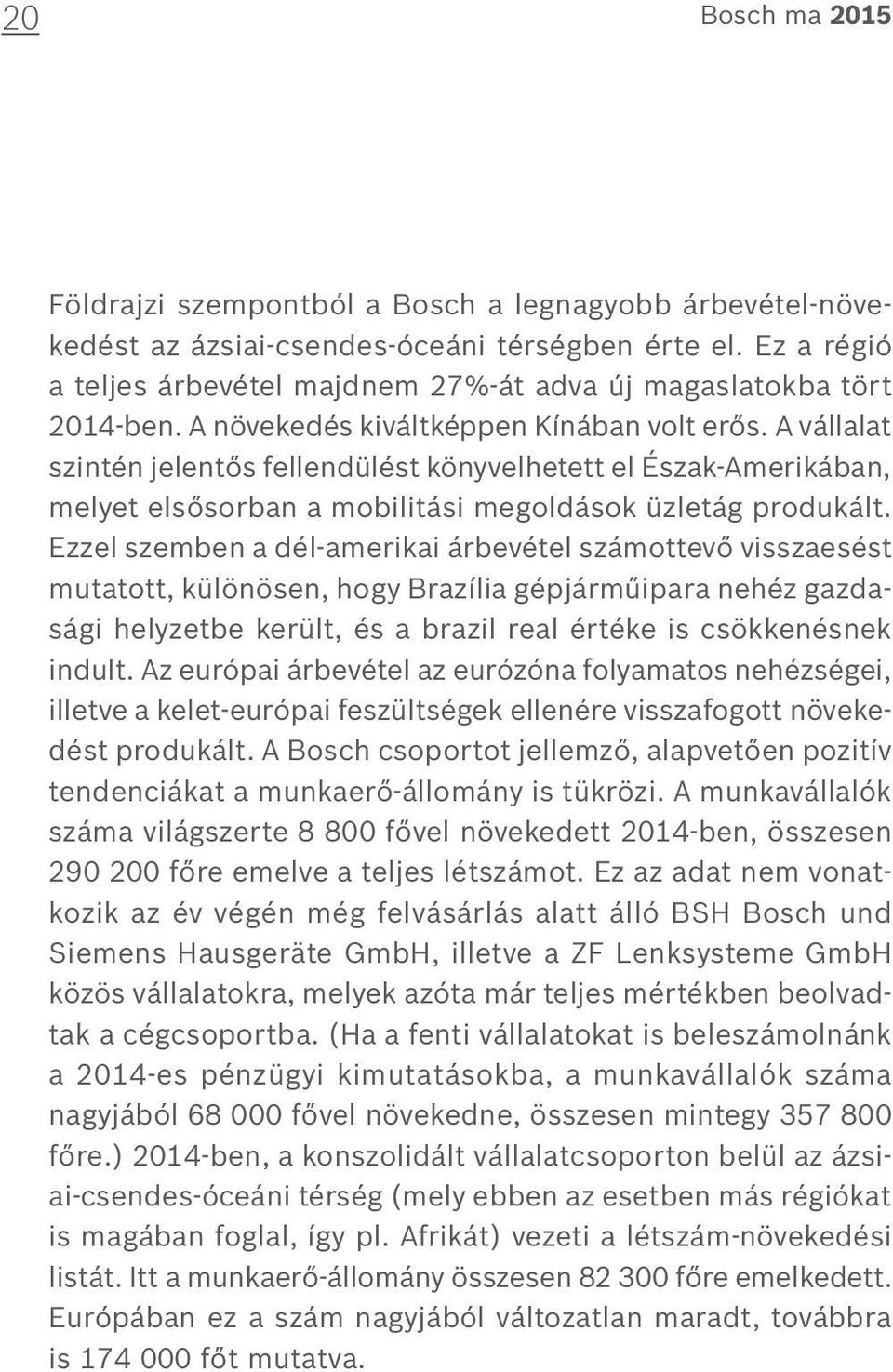 A vállalat szintén jelentős fellendülést könyvelhetett el Észak-Amerikában, melyet elsősorban a mobilitási megoldások üzletág produkált.