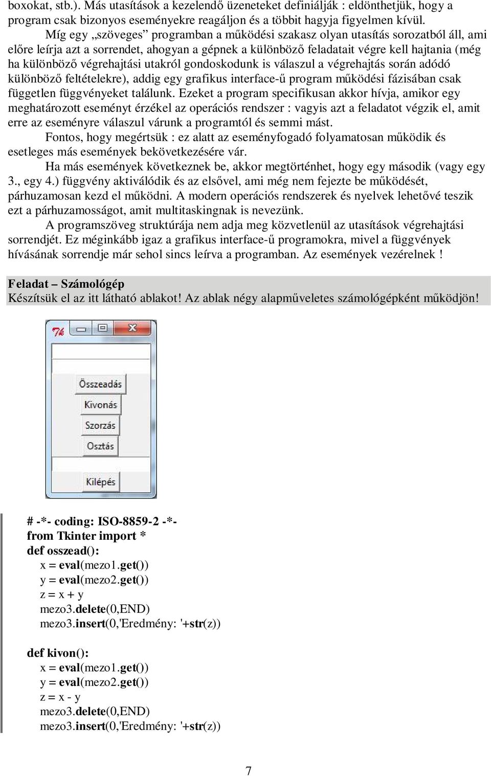 végrehajtási utakról gondoskodunk is válaszul a végrehajtás során adódó különböz feltételekre), addig egy grafikus interface- program m ködési fázisában csak független függvényeket találunk.