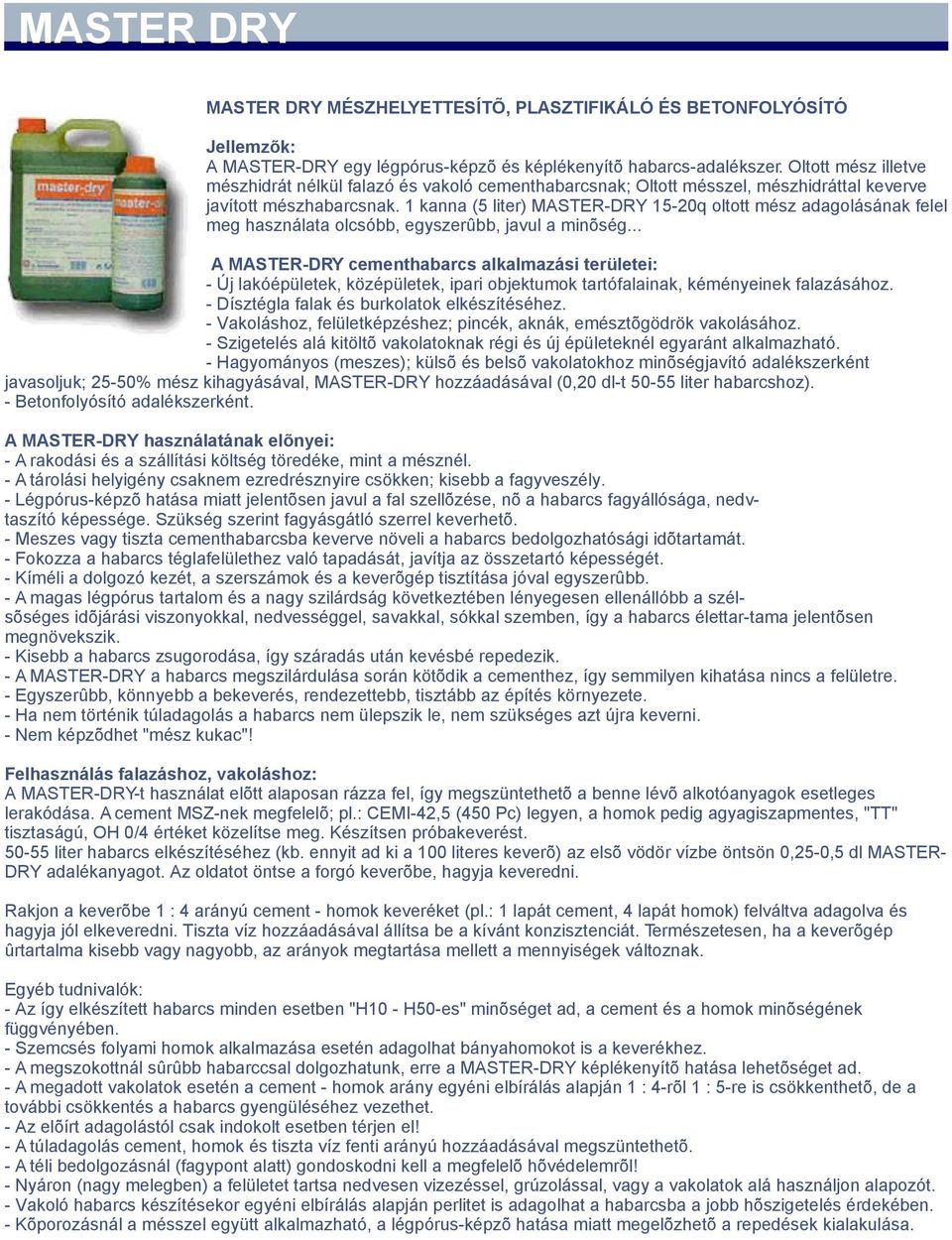 1 kanna (5 liter) MASTER-DRY 15-20q oltott mész adagolásának felel meg használata olcsóbb, egyszerûbb, javul a minõség.