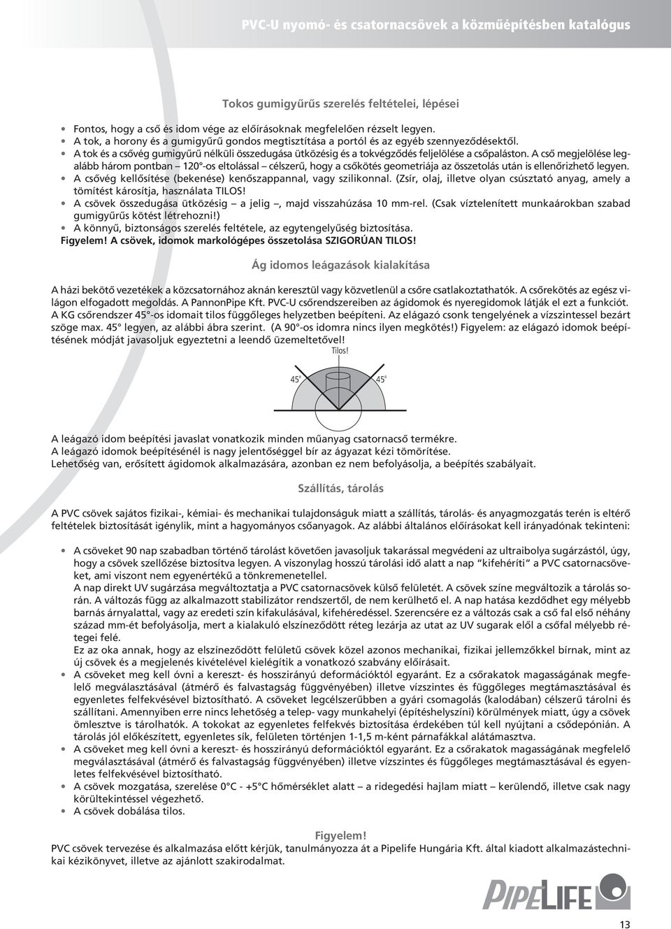 A cső megjelölése legalább három pontban 120 -os eltolással célszerű, hogy a csőkötés geometriája az összetolás után is ellenőrizhető legyen.