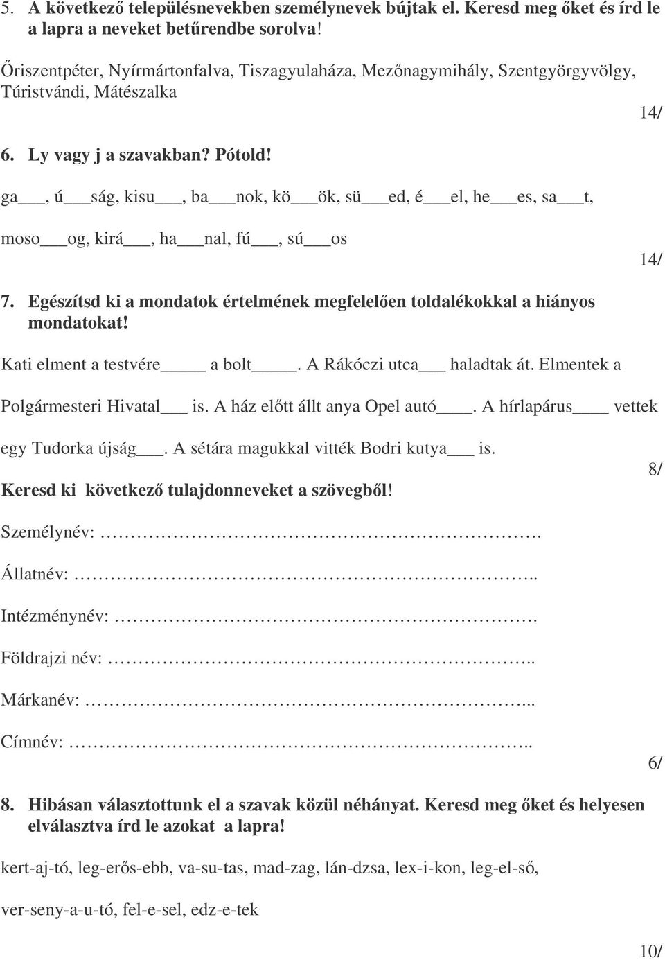 ga, ú ság, kisu, ba nok, kö ök, sü ed, é el, he es, sa t, moso og, kirá, ha nal, fú, sú os 14/ 7. Egészítsd ki a mondatok értelmének megfelelen toldalékokkal a hiányos mondatokat!