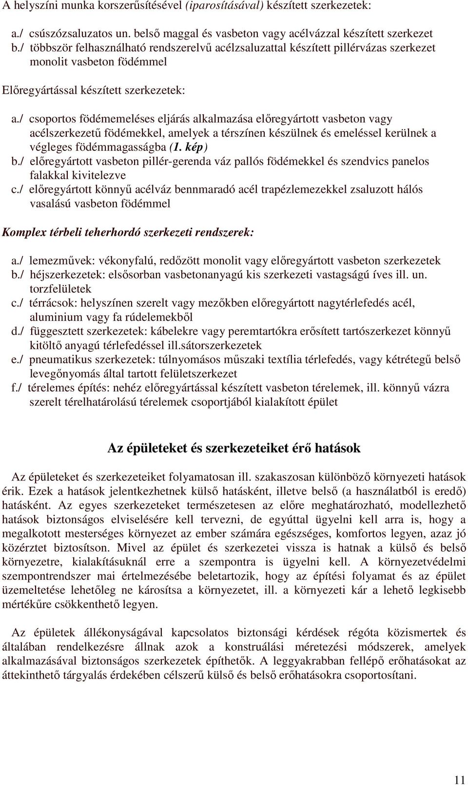 / csoportos födémemeléses eljárás alkalmazása előregyártott vasbeton vagy acélszerkezetű födémekkel, amelyek a térszínen készülnek és emeléssel kerülnek a végleges födémmagasságba (1. kép) b.