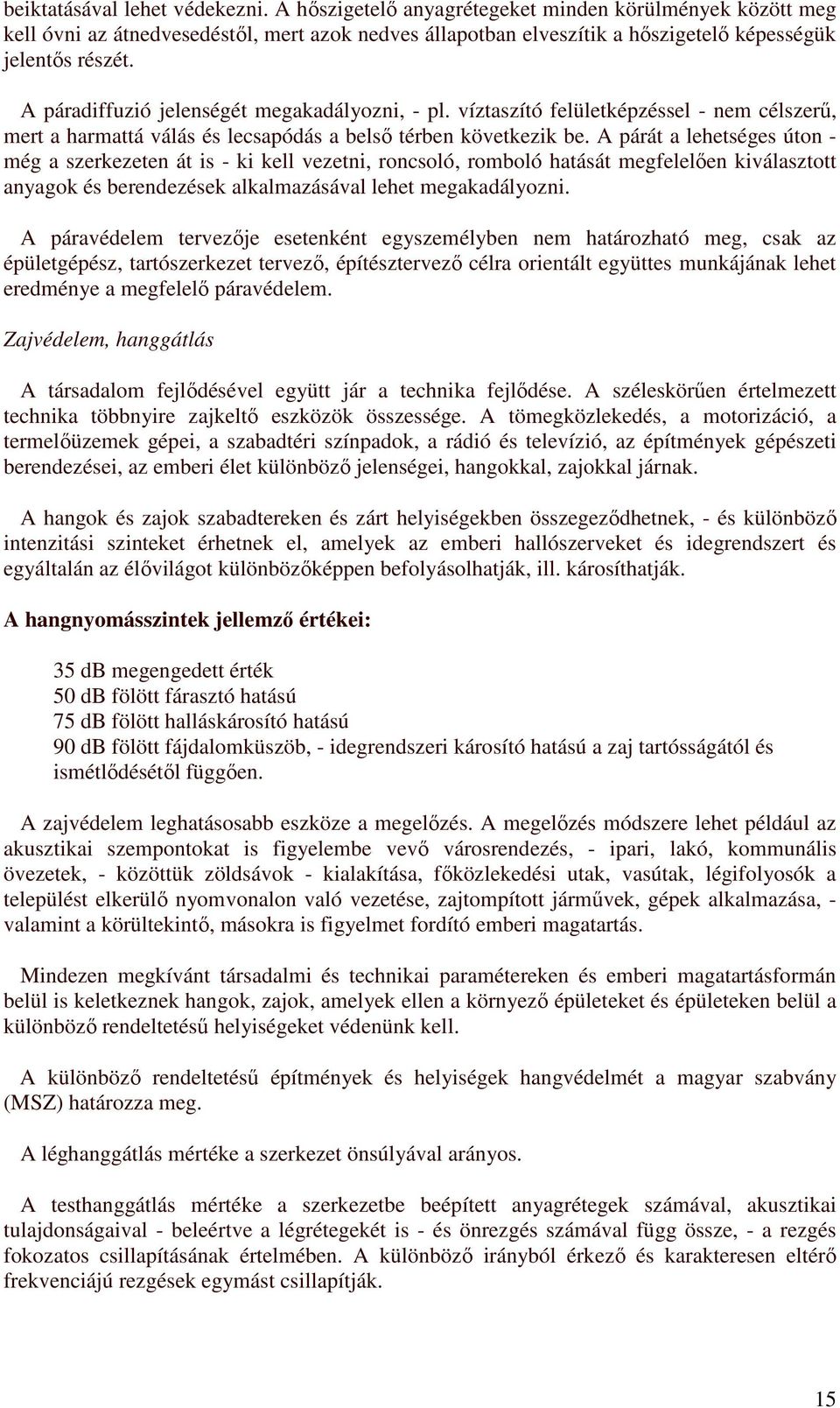 A párát a lehetséges úton - még a szerkezeten át is - ki kell vezetni, roncsoló, romboló hatását megfelelően kiválasztott anyagok és berendezések alkalmazásával lehet megakadályozni.