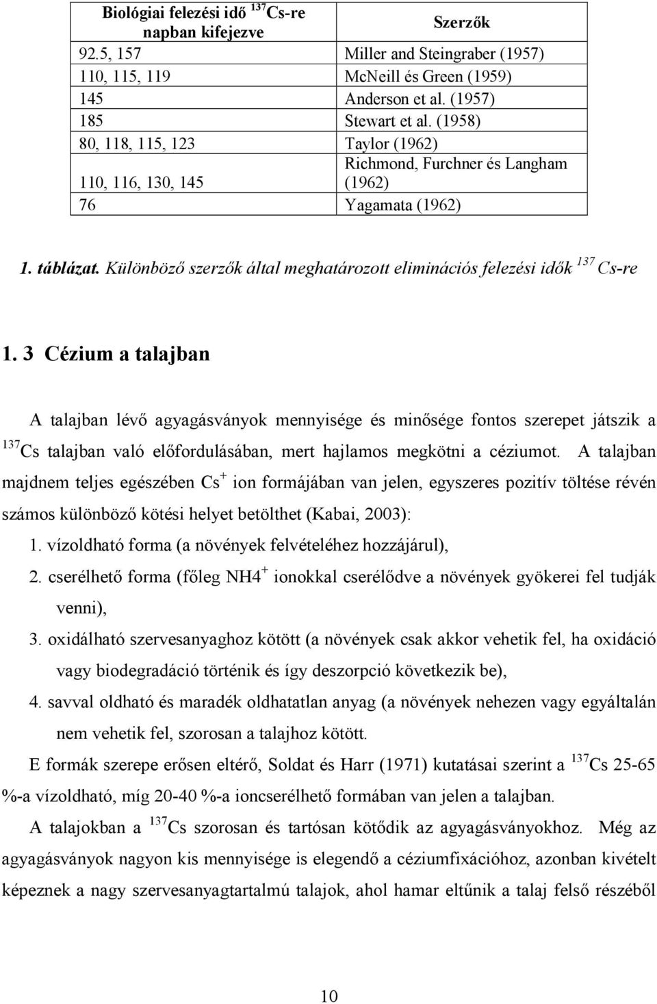 Különbözı szerzık által meghatározott eliminációs felezési idık 137 Cs-re 1.