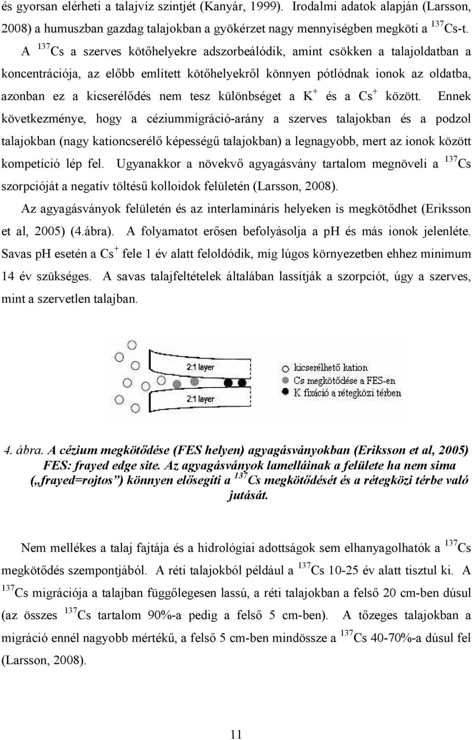 különbséget a K + és a Cs + között.