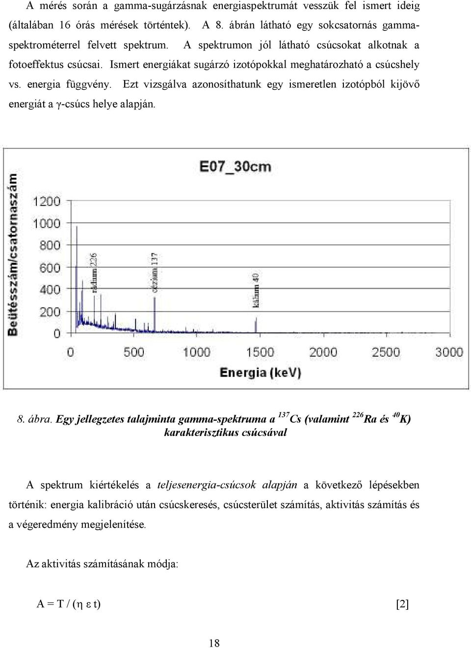 Ezt vizsgálva azonosíthatunk egy ismeretlen izotópból kijövı energiát a γ-csúcs helye alapján. 8. ábra.