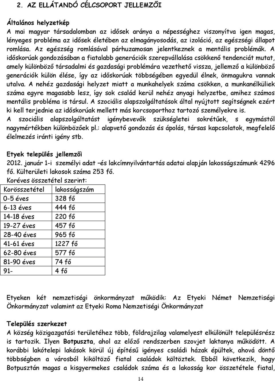 A időskorúak gondozásában a fiatalabb generációk szerepvállalása csökkenő tendenciát mutat, amely különböző társadalmi és gazdasági problémára vezethető vissza, jellemző a különböző generációk külön