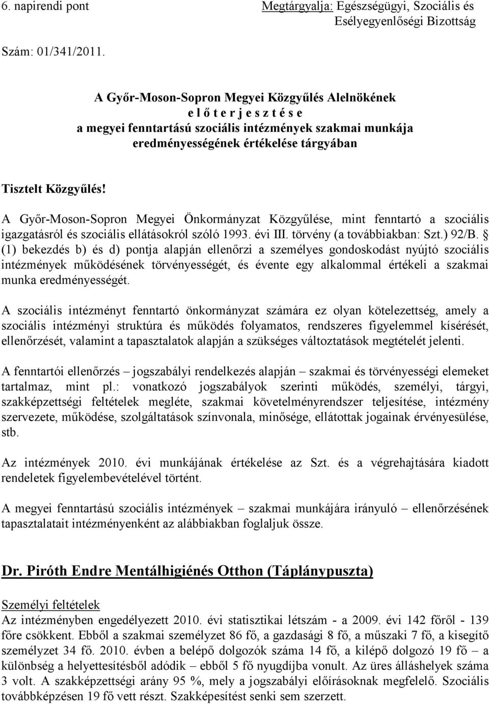 A Győr-Moson-Sopron Megyei Önkormányzat Közgyűlése, mint fenntartó a szociális igazgatásról és szociális ellátásokról szóló 1993. évi III. törvény (a továbbiakban: Szt.) 92/B.
