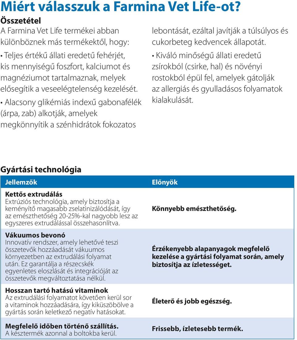 elősegítik a veseelégtelenség kezelését.