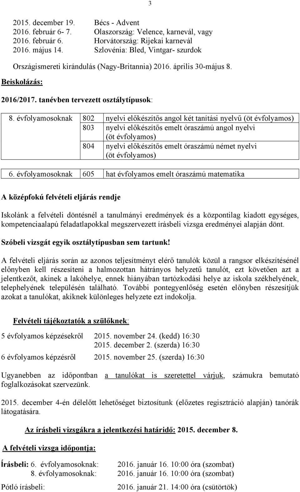 évfolyamosoknak 802 nyelvi előkészítős angol két tanítási nyelvű (öt évfolyamos) 803 nyelvi előkészítős emelt óraszámú angol nyelvi (öt évfolyamos) 804 nyelvi előkészítős emelt óraszámú német nyelvi