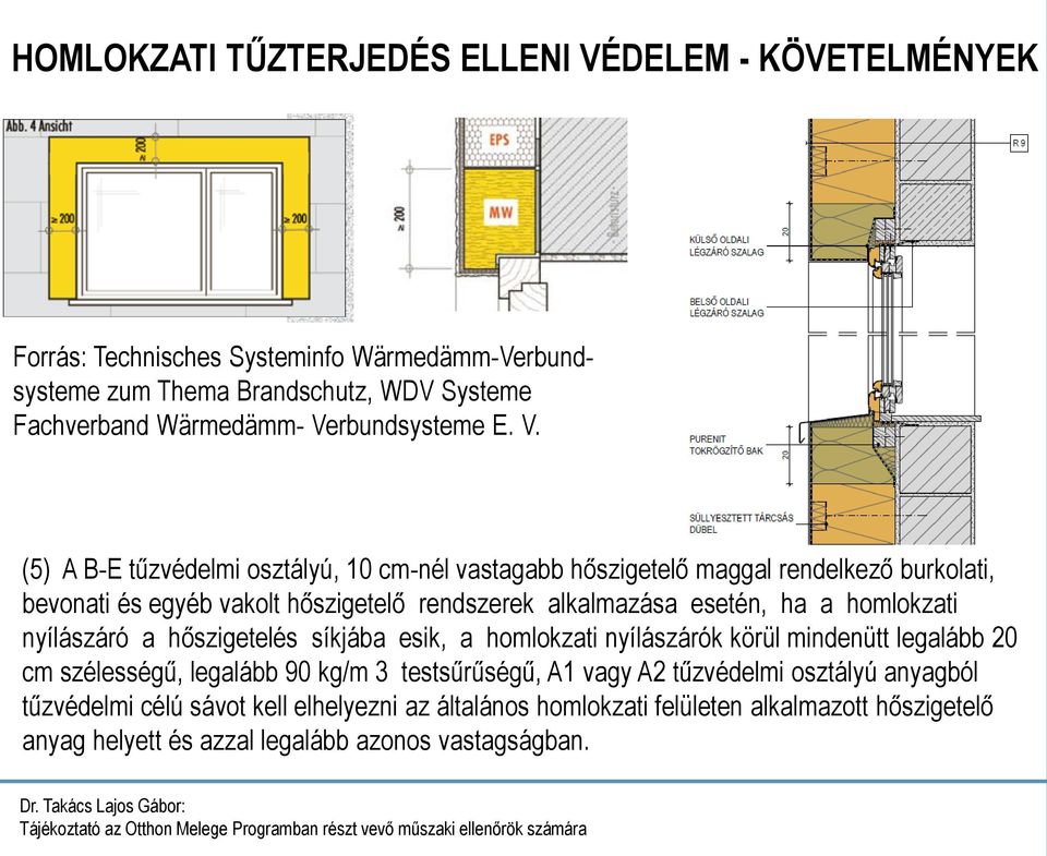 (5) A B-E tűzvédelmi osztályú, 10 cm-nél vastagabb hőszigetelő maggal rendelkező burkolati, bevonati és egyéb vakolt hőszigetelő rendszerek alkalmazása esetén, ha a