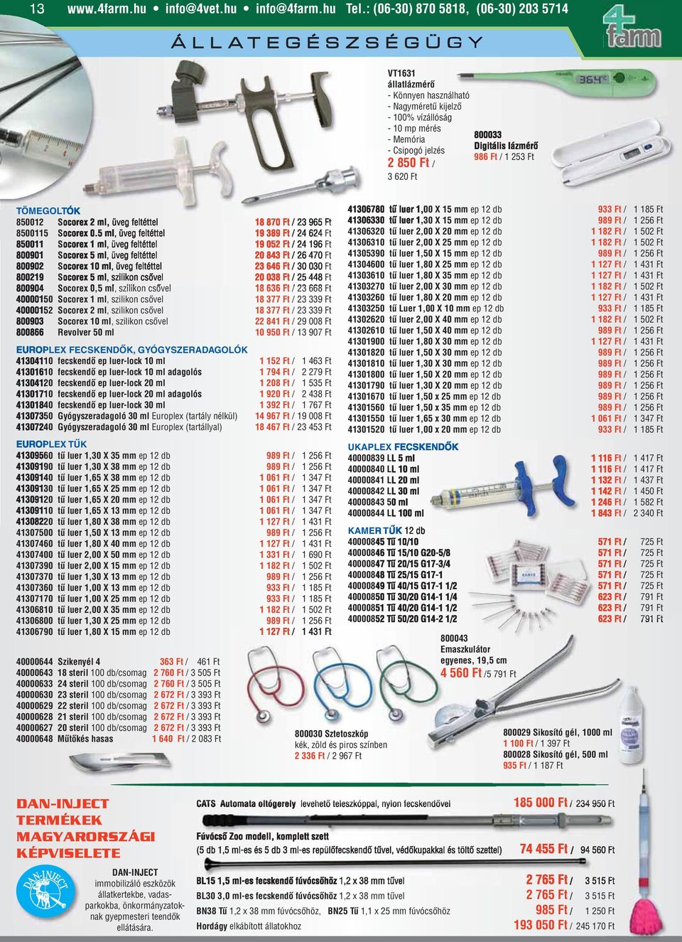 800033 Digitális lázmérô 986 Ft / 1 253 Ft TÖMEGOLTÓK 850012 Socorex 2 ml, üveg feltéttel 18 870 Ft / 23 965 Ft 8500115 Socorex 0.