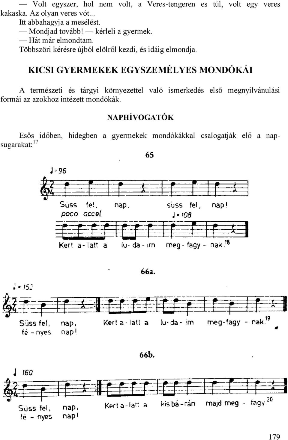 Többszöri kérésre újból elölről kezdi, és idáig elmondja.