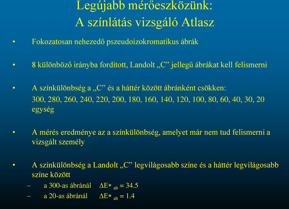 160, 140, 120, 100, 80, 60, 40, 30, 20 egység A mérés eredménye az a színkülönbség, amelyet már nem tud felismerni a vizsgált személy A