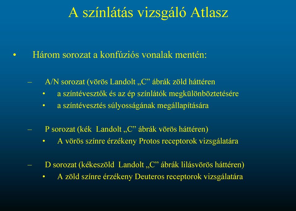 megállapítására P sorozat (kék Landolt C ábrák vörös háttéren) A vörös színre érzékeny Protos receptorok