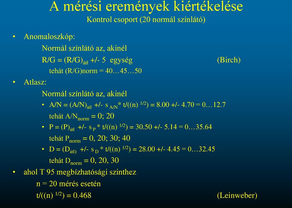 7 tehát A/N norm = 0; 20 P = (P) átl +/- s P * t/((n) 1/2 ) = 30.50 +/- 5.14 = 0 35.