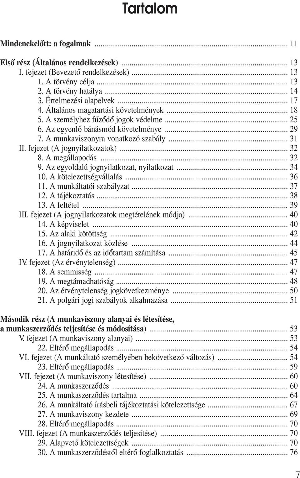 .. 31 II. fejezet (A jognyilatkozatok)... 32 8. A megállapodás... 32 9. Az egyoldalú jognyilatkozat, nyilatkozat... 34 10. A kötelezettségvállalás... 36 11. A munkáltatói szabályzat... 37 12.