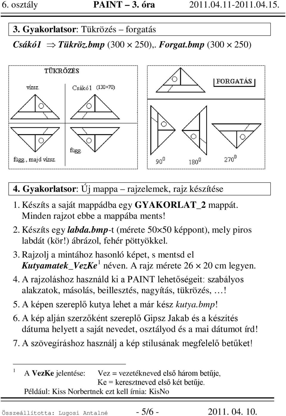 Rajzolj a mintához hasonló képet, s mentsd el Kutyamatek_VezKe 1 néven. A rajz mérete 26 20 cm legyen. 4.