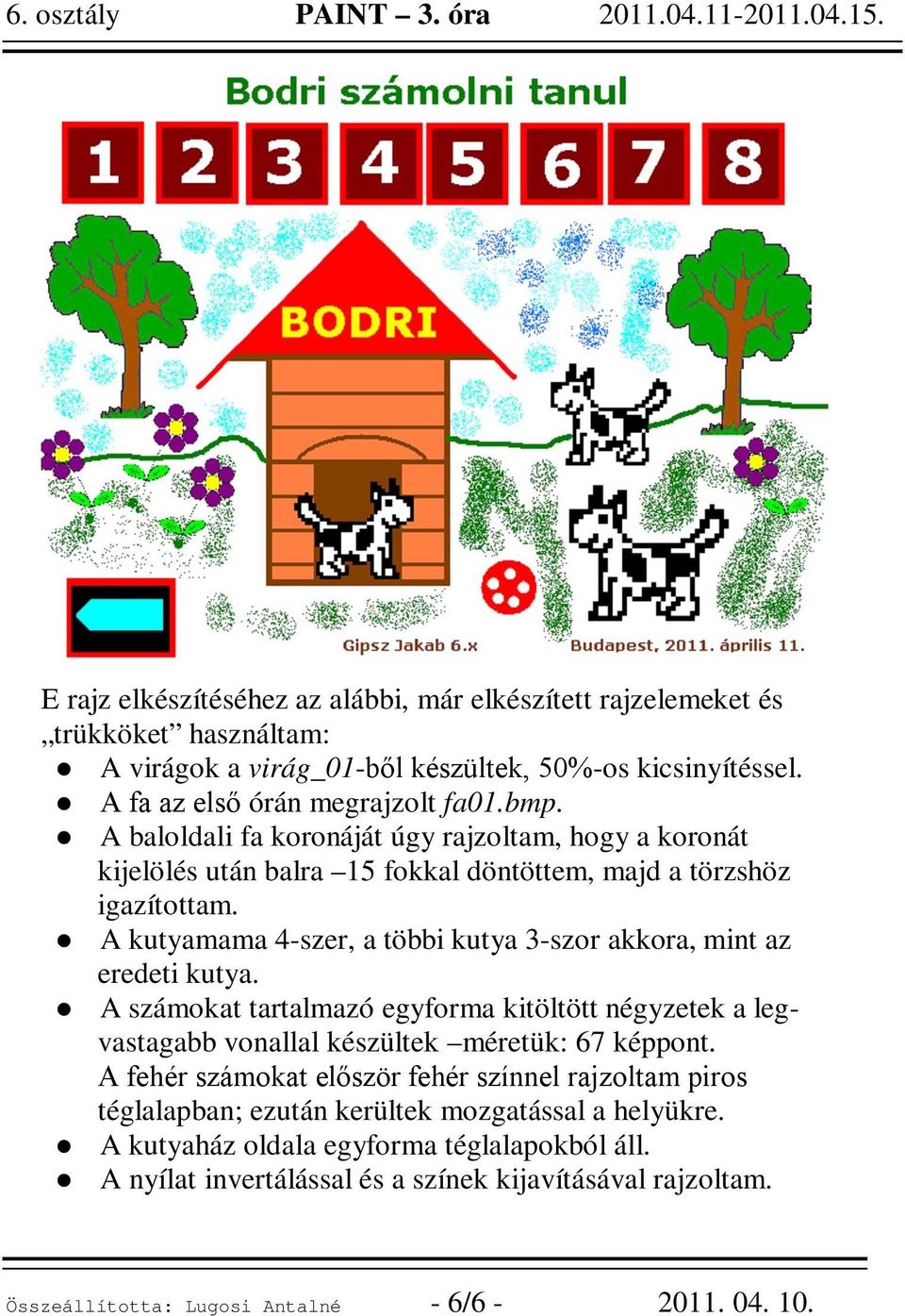 A kutyamama 4-szer, a többi kutya 3-szor akkora, mint az eredeti kutya. A számokat tartalmazó egyforma kitöltött négyzetek a legvastagabb vonallal készültek méretük: 67 képpont.