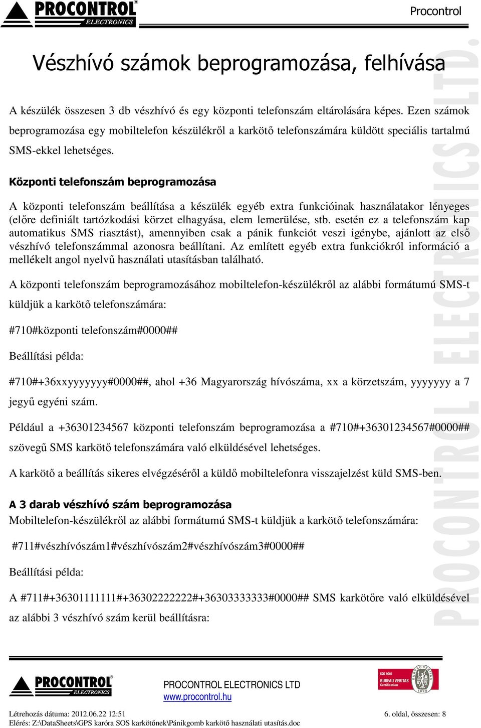 Központi telefonszám beprogramozása A központi telefonszám beállítása a készülék egyéb extra funkcióinak használatakor lényeges (előre definiált tartózkodási körzet elhagyása, elem lemerülése, stb.