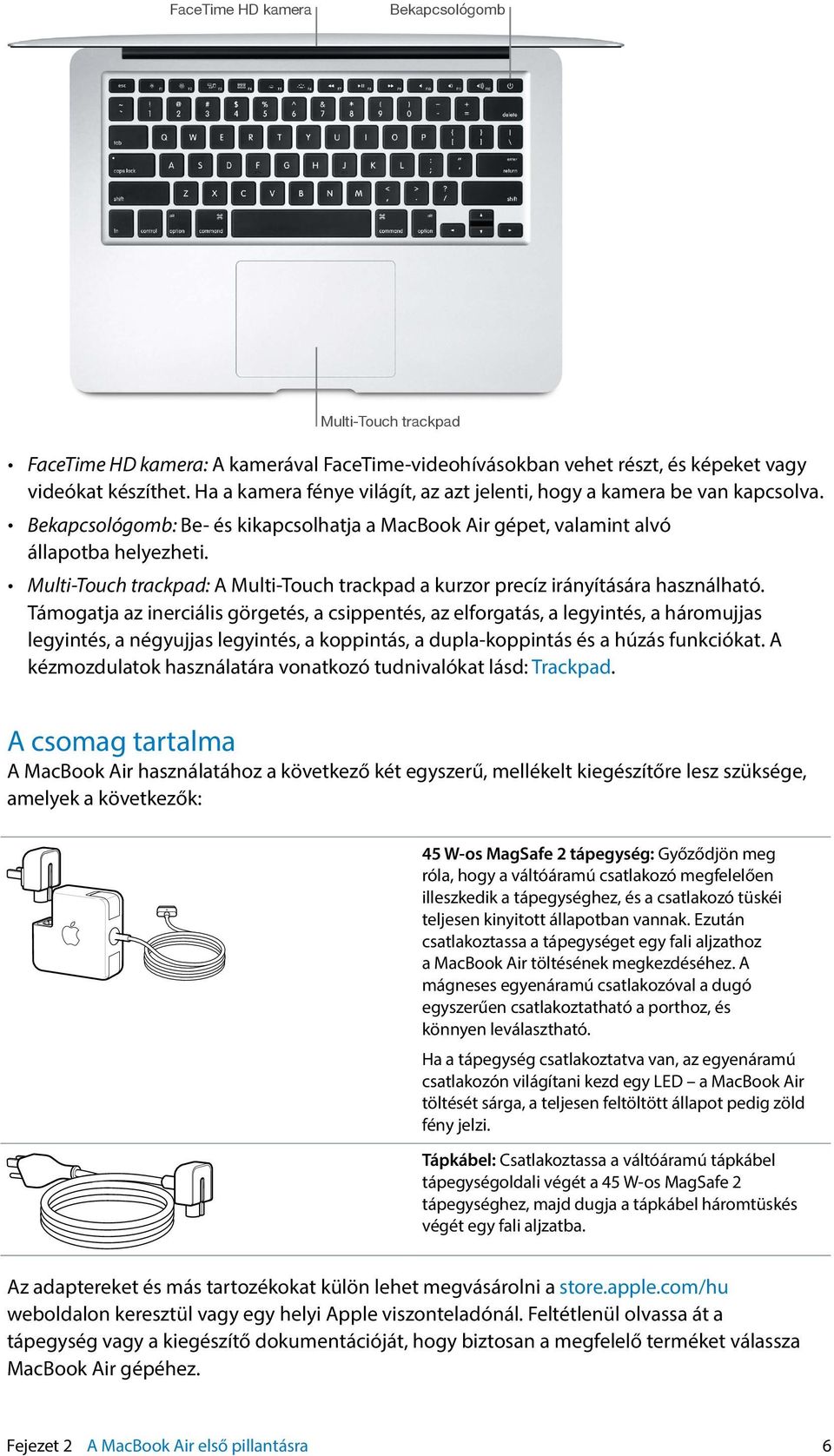 Multi-Touch trackpad: A Multi-Touch trackpad a kurzor precíz irányítására használható.