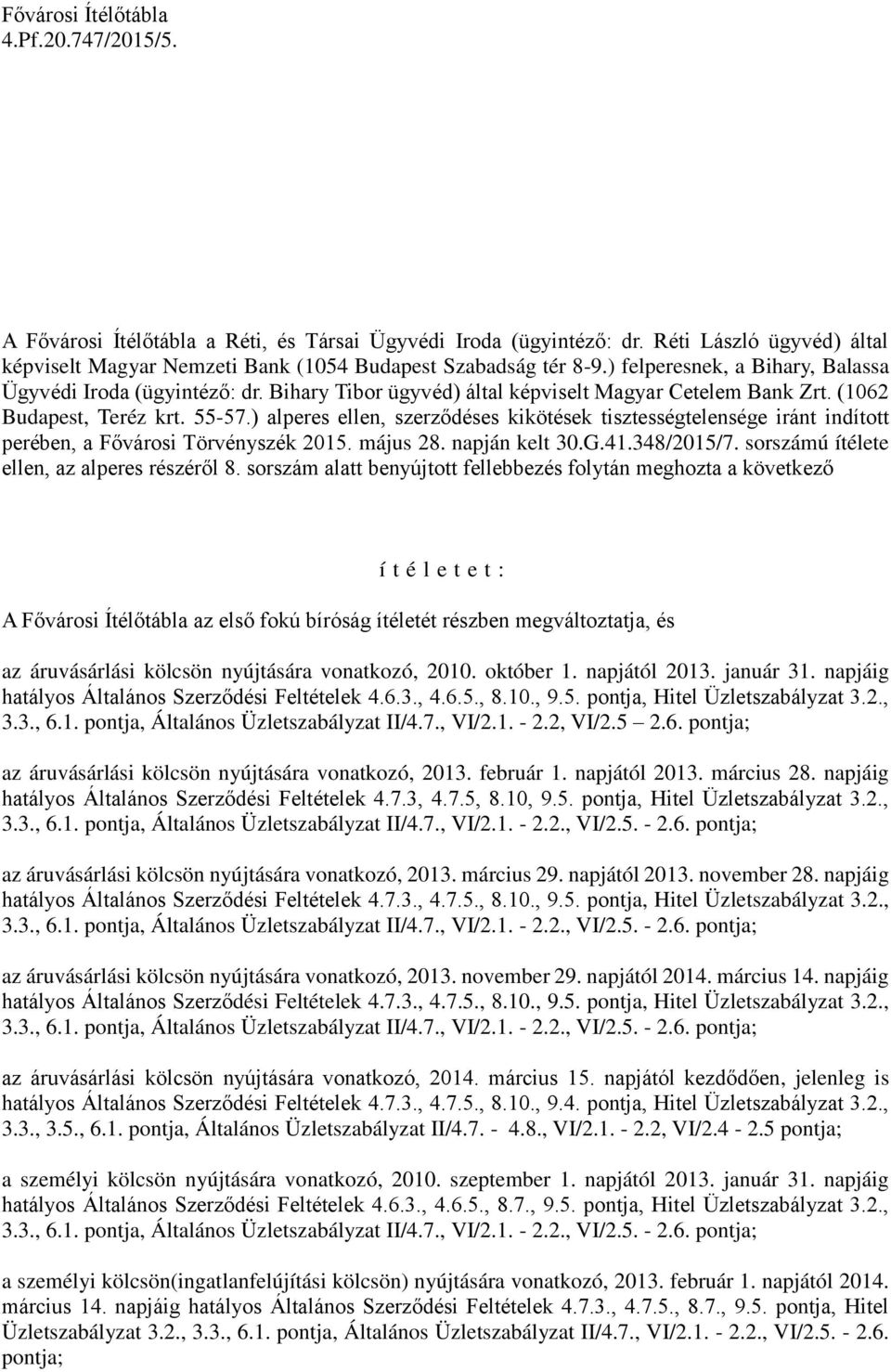 ) alperes ellen, szerződéses kikötések tisztességtelensége iránt indított perében, a Fővárosi Törvényszék 2015. május 28. napján kelt 30.G.41.348/2015/7. sorszámú ítélete ellen, az alperes részéről 8.