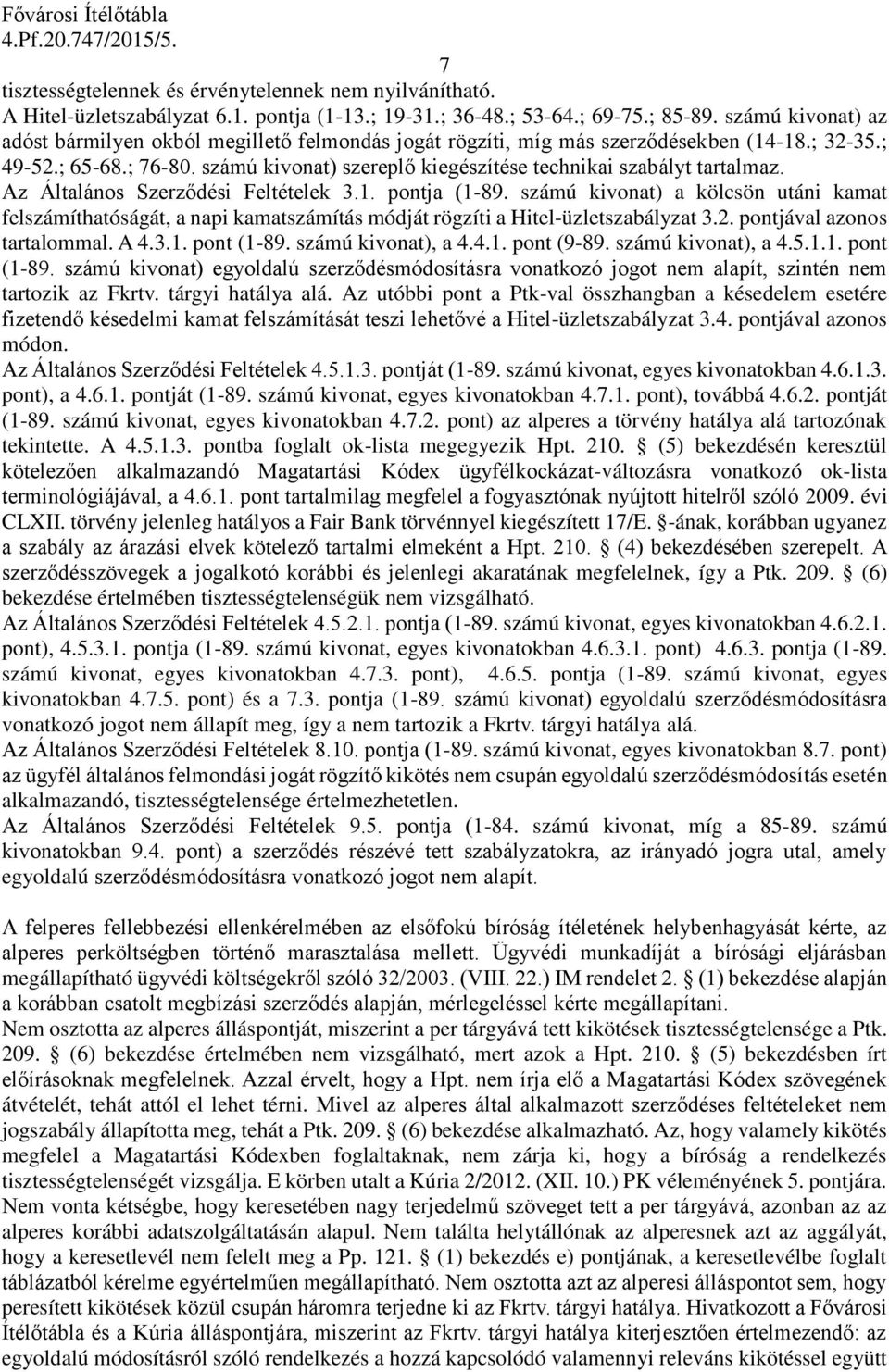 számú kivonat) szereplő kiegészítése technikai szabályt tartalmaz. Az Általános Szerződési Feltételek 3.1. pontja (1-89.