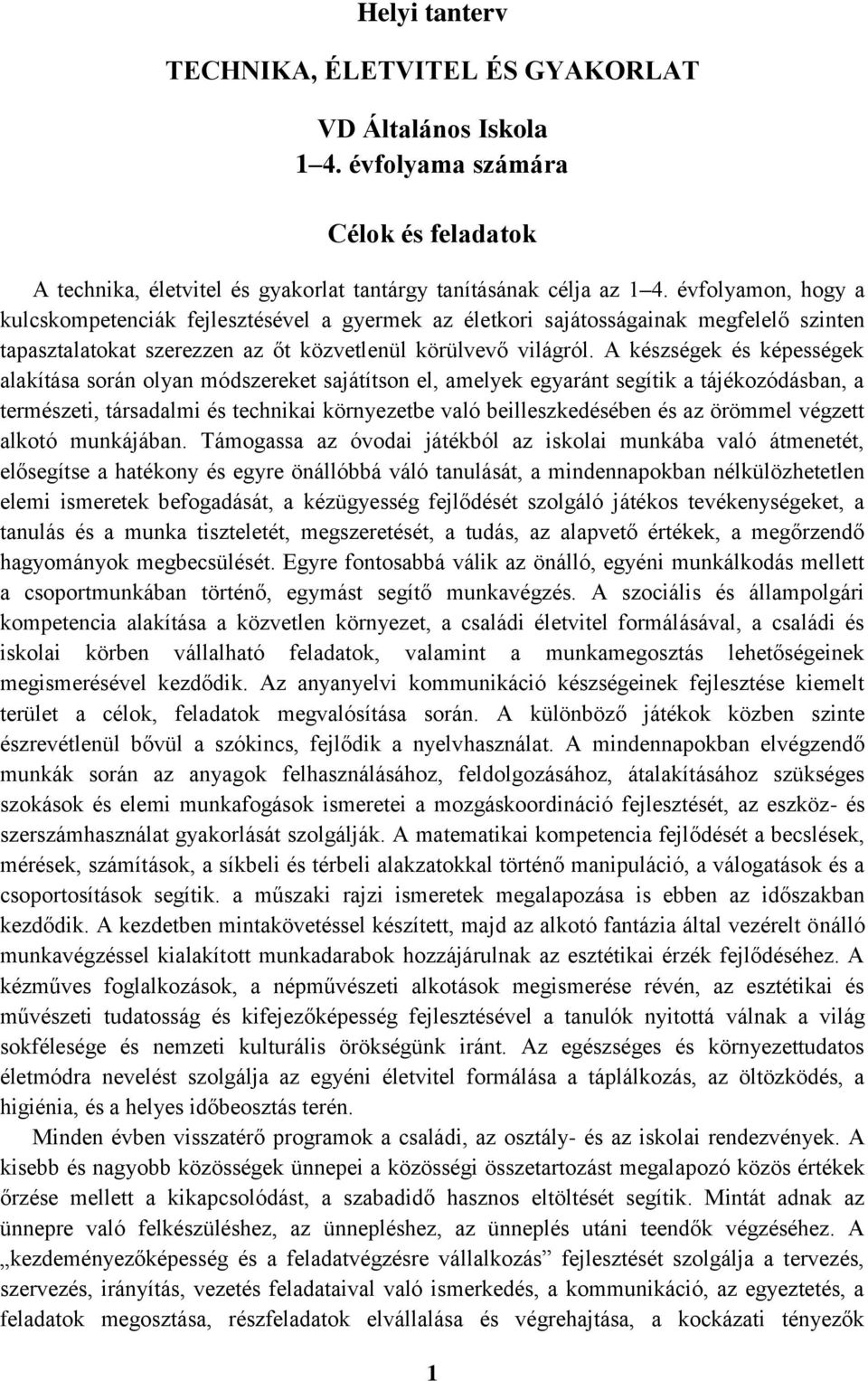 A készségek és képességek alakítása során olyan módszereket sajátítson el, amelyek egyaránt segítik a tájékozódásban, a természeti, társadalmi és technikai környezetbe való beilleszkedésében és az