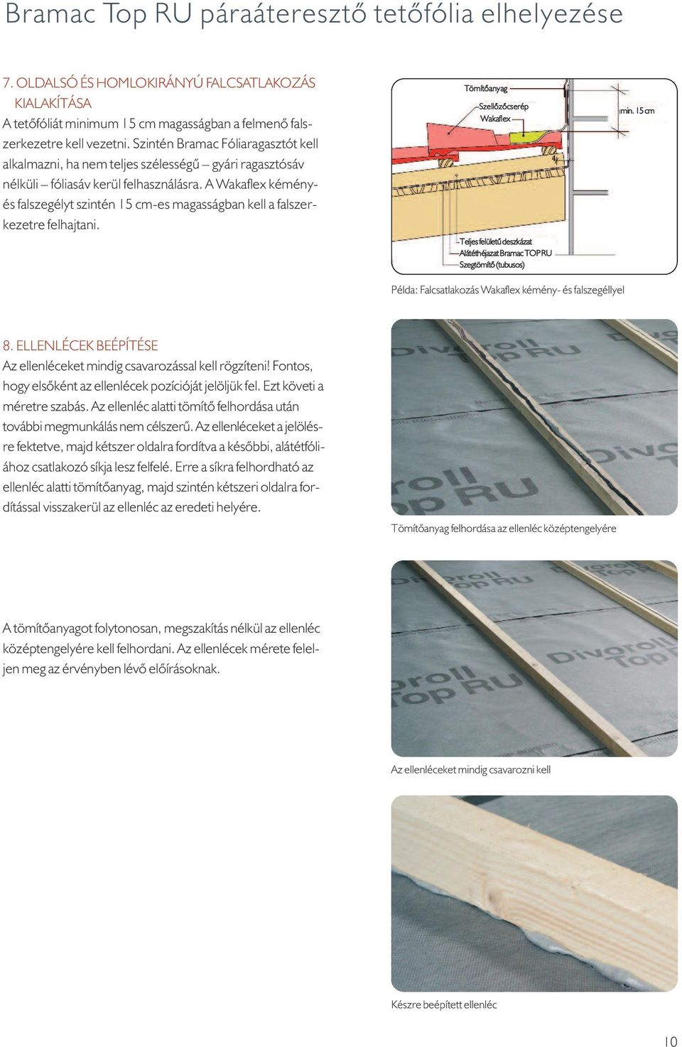 A Wakaflex kéményés falszegélyt szintén 15 cm-es magasságban kell a falszerkezetre felhajtani.