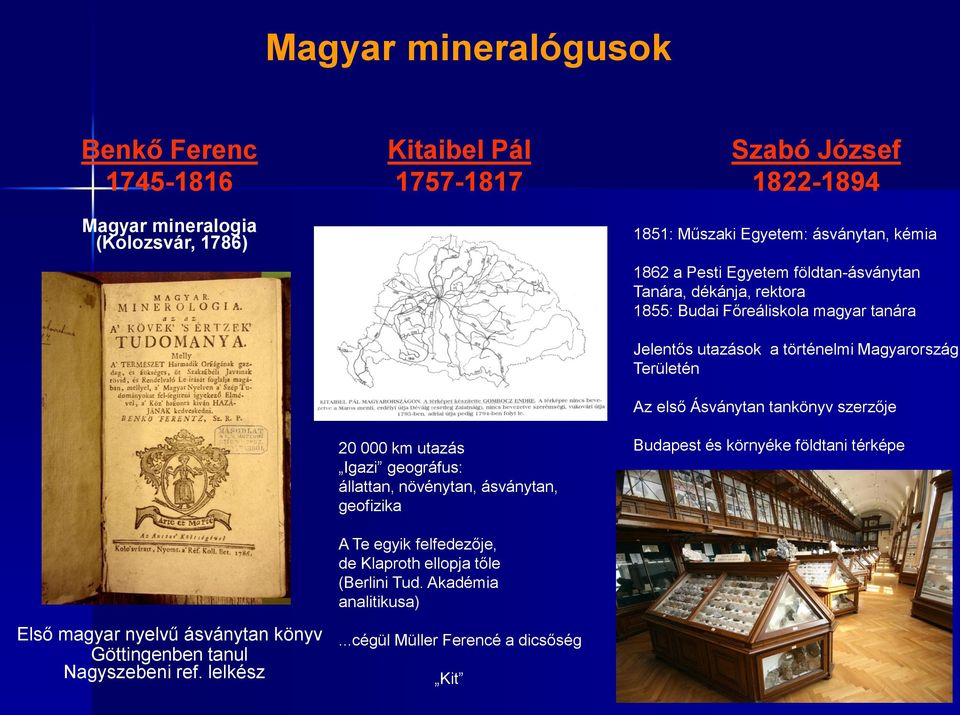 Ásványtan tankönyv szerzője 20 000 km utazás Igazi geográfus: állattan, növénytan, ásványtan, geofizika Budapest és környéke földtani térképe A Te egyik felfedezője, de