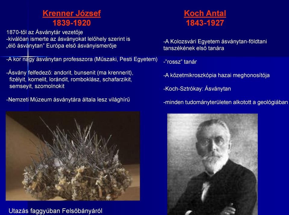 lorándit, romboklász, schafarzikit, semseyit, szomolnokit -Nemzeti Múzeum ásványtára általa lesz világhírű Koch Antal 1843-1927 -A Kolozsvári Egyetem