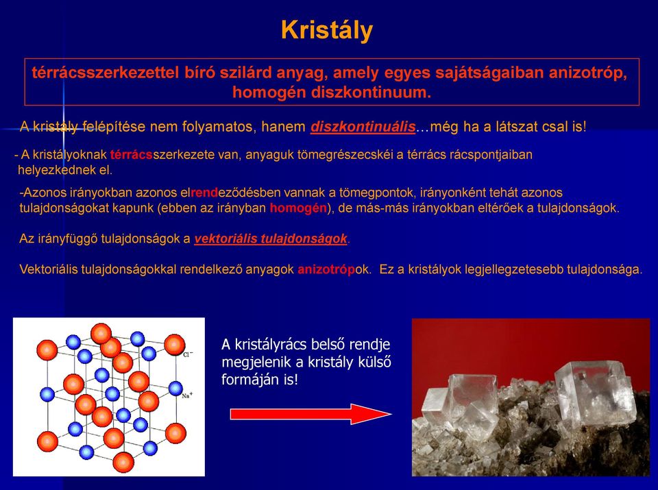 - A kristályoknak térrácsszerkezete van, anyaguk tömegrészecskéi a térrács rácspontjaiban helyezkednek el.