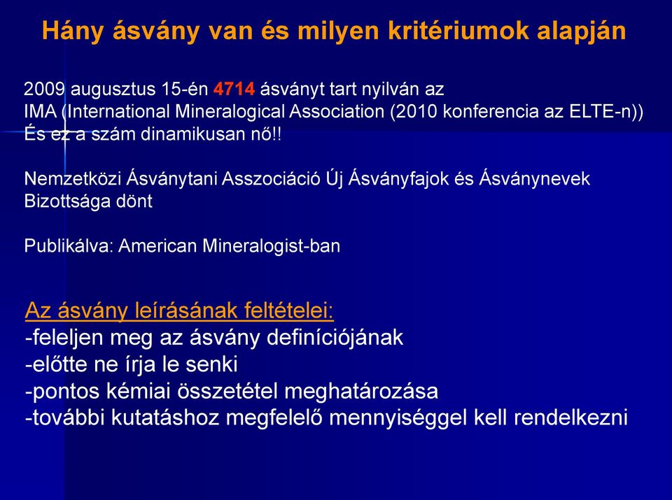 ! Nemzetközi Ásványtani Asszociáció Új Ásványfajok és Ásványnevek Bizottsága dönt Publikálva: American Mineralogist-ban Az