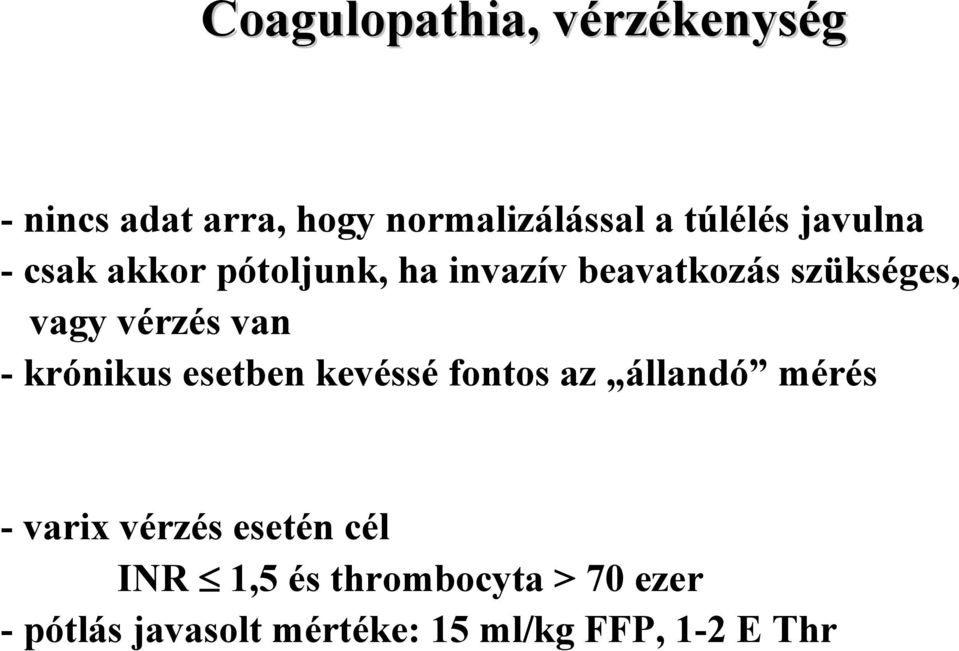 van - krónikus esetben kevéssé fontos az állandó mérés - varix vérzés esetén cél