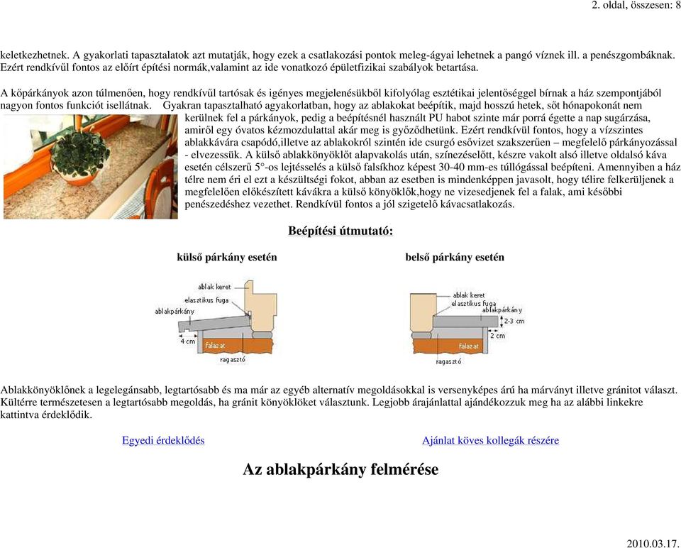 A kıpárkányok azon túlmenıen, hogy rendkívől tartósak és igényes megjelenésükbıl kifolyólag esztétikai jelentıséggel bírnak a ház szempontjából nagyon fontos funkciót isellátnak.