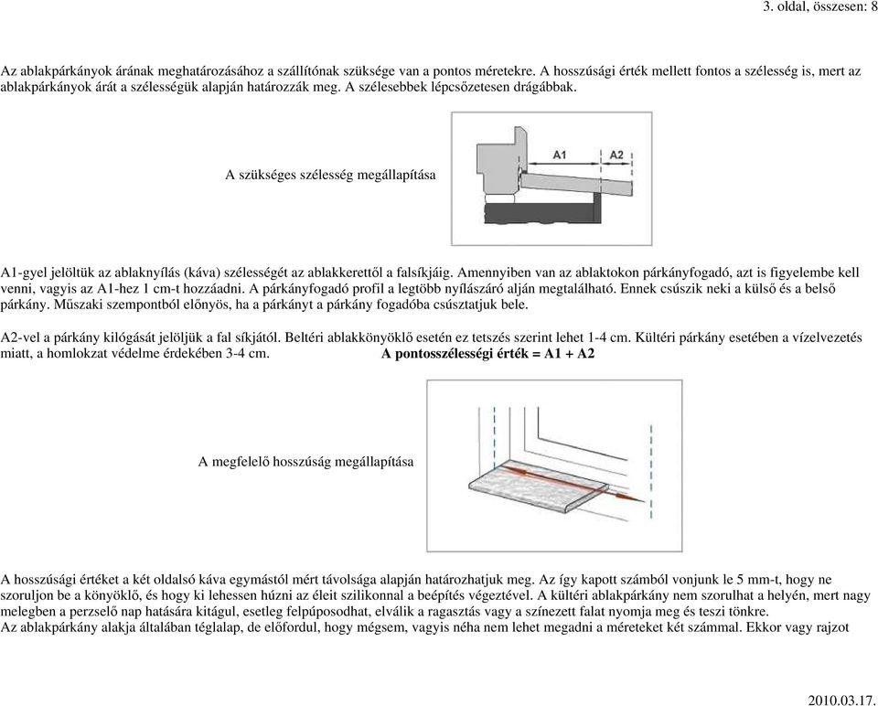 A szükséges szélesség megállapítása A1-gyel jelöltük az ablaknyílás (káva) szélességét az ablakkerettıl a falsíkjáig.