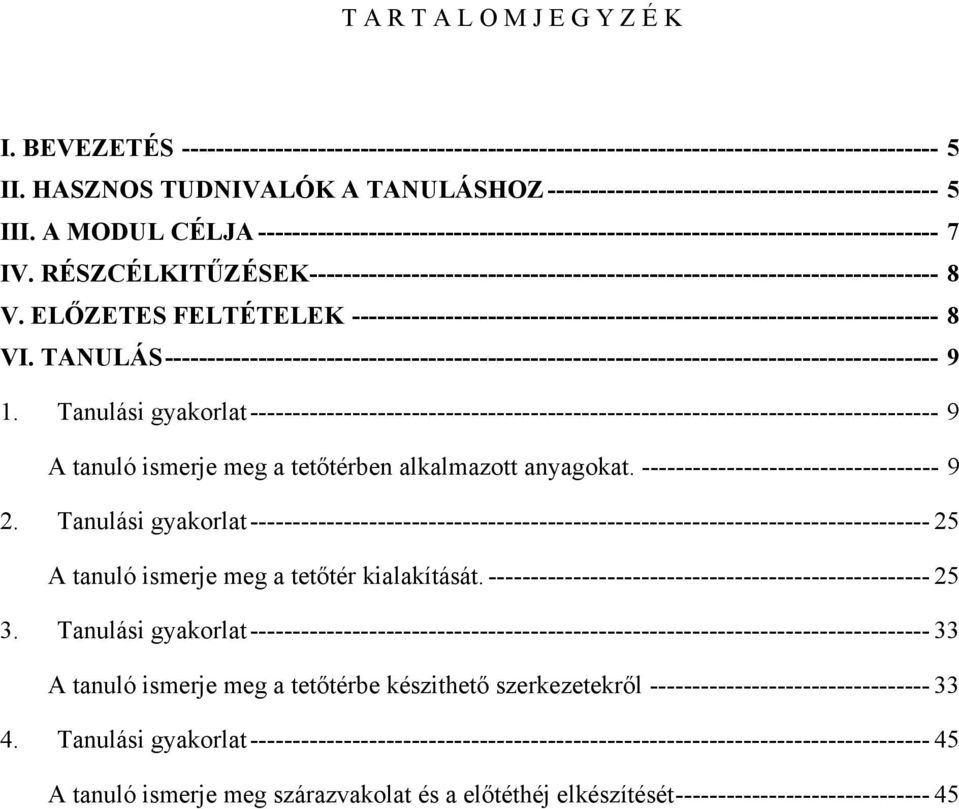 RÉSZCÉLKITŰZÉSEK -------------------------------------------------------------------------- 8 V. ELŐZETES FELTÉTELEK --------------------------------------------------------------------- 8 VI.