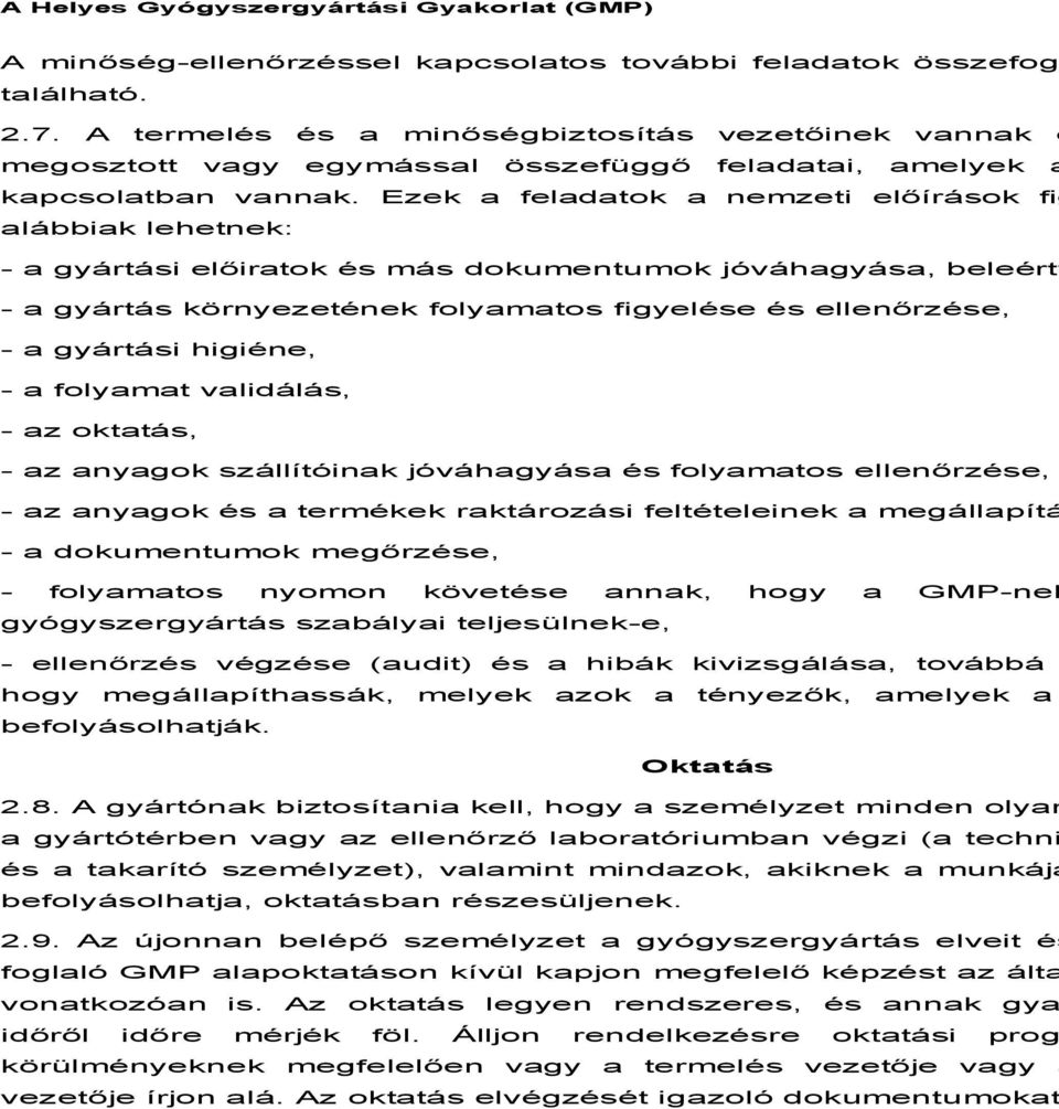 Ezek a feladatok a nemzeti előírások fig alábbiak lehetnek: - a gyártási előiratok és más dokumentumok jóváhagyása, beleértv - a gyártás környezetének folyamatos figyelése és ellenőrzése, - a