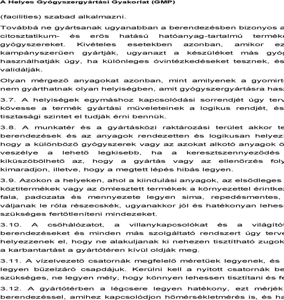 Kivételes esetekben azonban, amikor ez kampányszerűen gyártják, ugyanazt a készüléket más gyóg használhatják úgy, ha különleges óvintézkedéseket tesznek, és validálják.