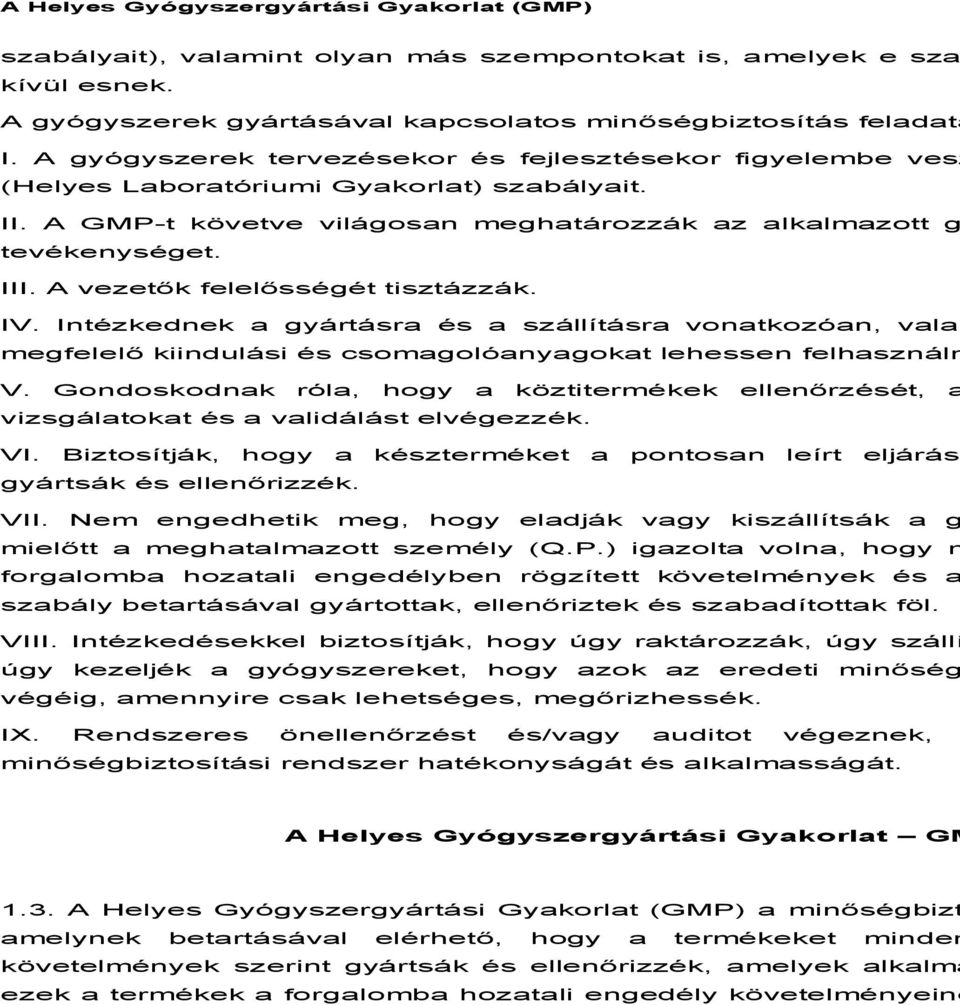 A vezetők felelősségét tisztázzák. IV. Intézkednek a gyártásra és a szállításra vonatkozóan, valam megfelelő kiindulási és csomagolóanyagokat lehessen felhasználn V.