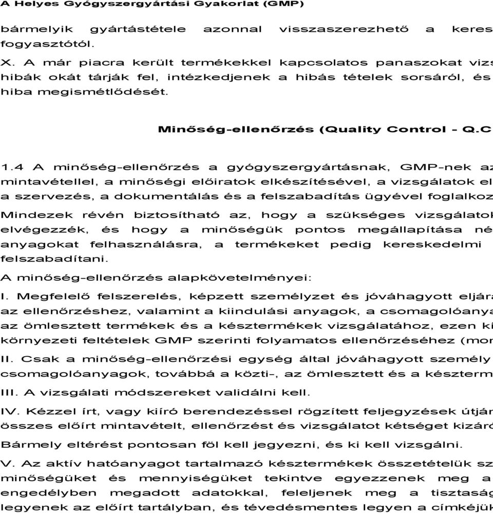 4 A minőség-ellenőrzés a gyógyszergyártásnak, GMP-nek az mintavétellel, a minőségi előiratok elkészítésével, a vizsgálatok elv a szervezés, a dokumentálás és a felszabadítás ügyével foglalkoz