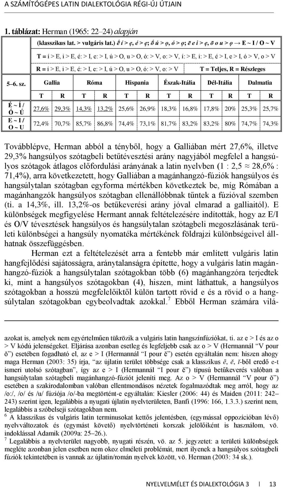 I, e: > I, ú > O, u > O, ó: > V, o: > V T = Teljes, R = Részleges 5 6. sz.