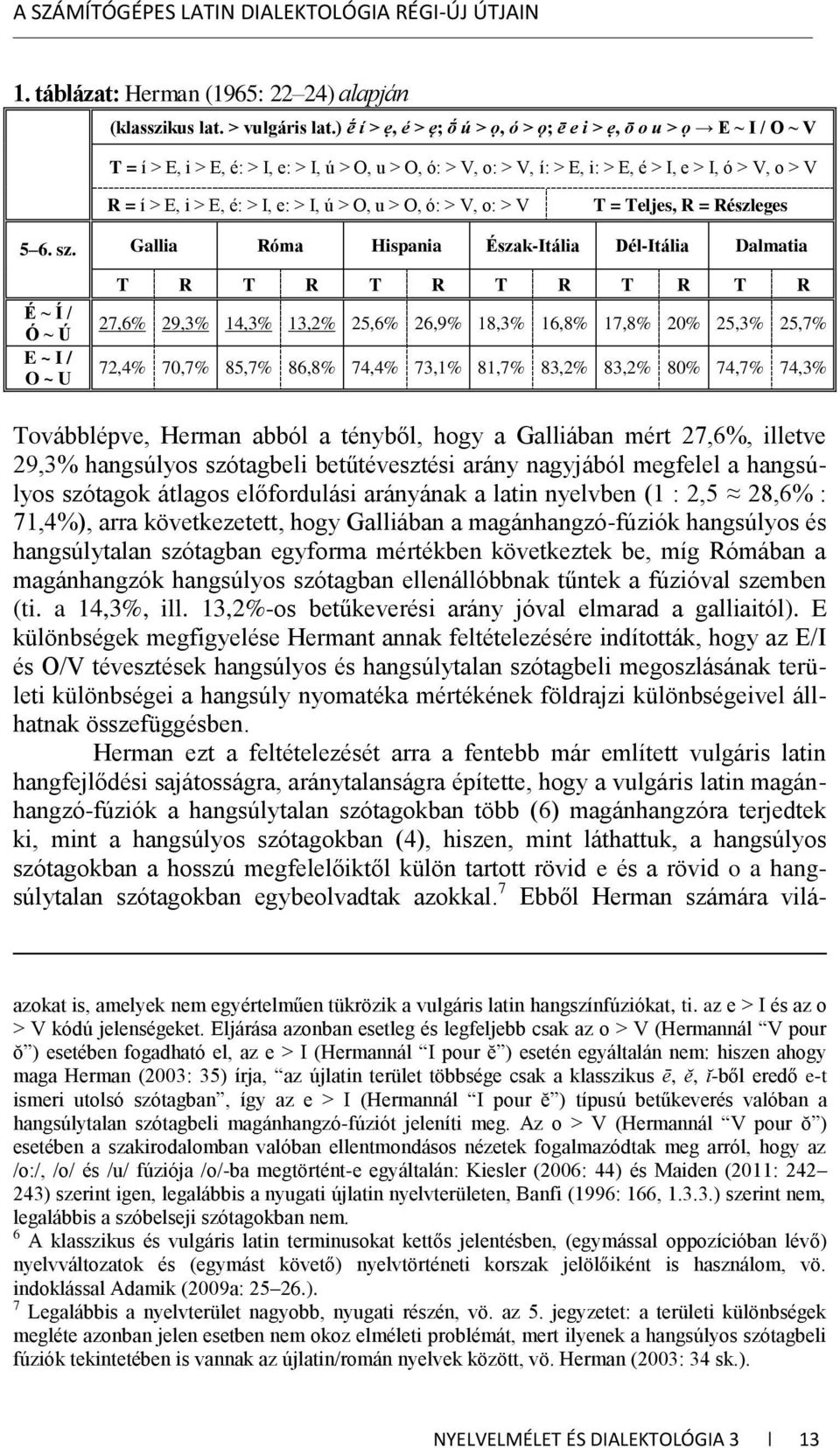 I, e: > I, ú > O, u > O, ó: > V, o: > V T = Teljes, R = Részleges 5 6. sz.