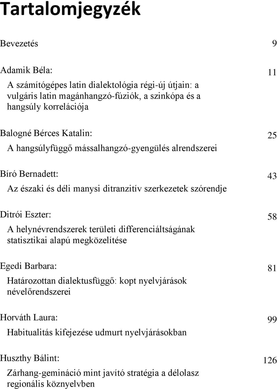 A helynévrendszerek területi differenciáltságának statisztikai alapú megközelítése Egedi Barbara: Határozottan dialektusfüggő: kopt nyelvjárások névelőrendszerei