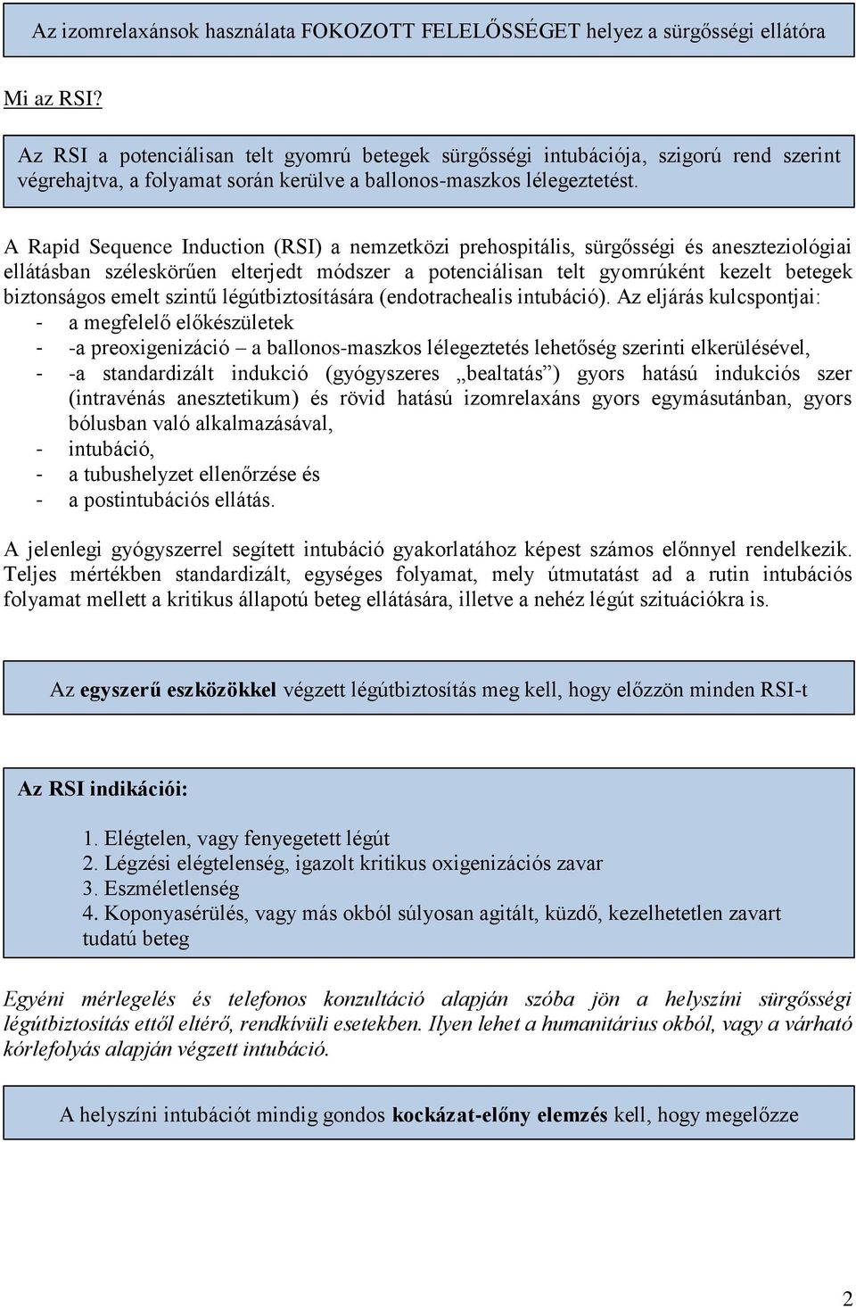 A Rapid Sequence Induction (RSI) a nemzetközi prehospitális, sürgősségi és aneszteziológiai ellátásban széleskörűen elterjedt módszer a potenciálisan telt gyomrúként kezelt betegek biztonságos emelt