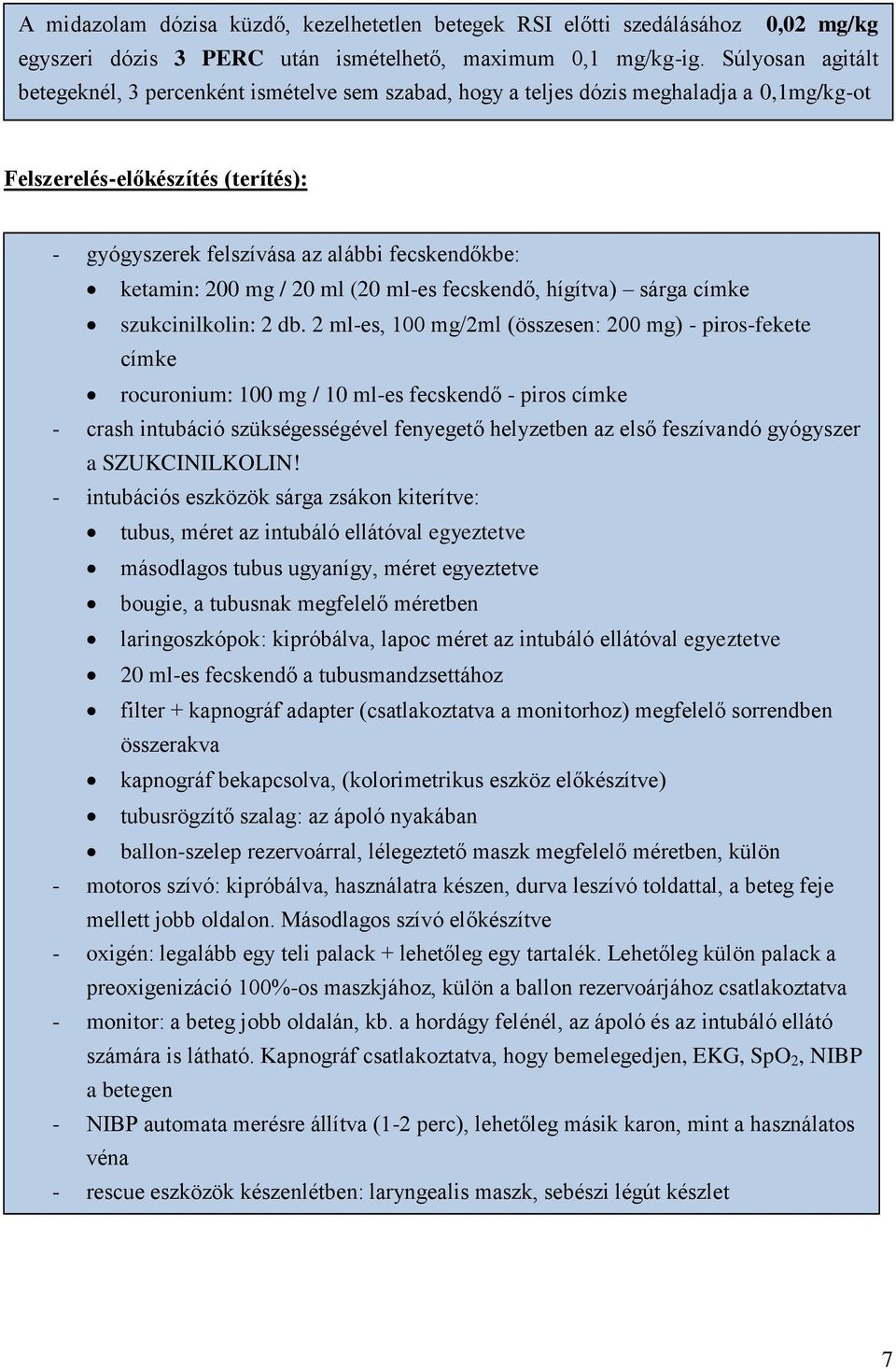 ketamin: 200 mg / 20 ml (20 ml-es fecskendő, hígítva) sárga címke szukcinilkolin: 2 db.