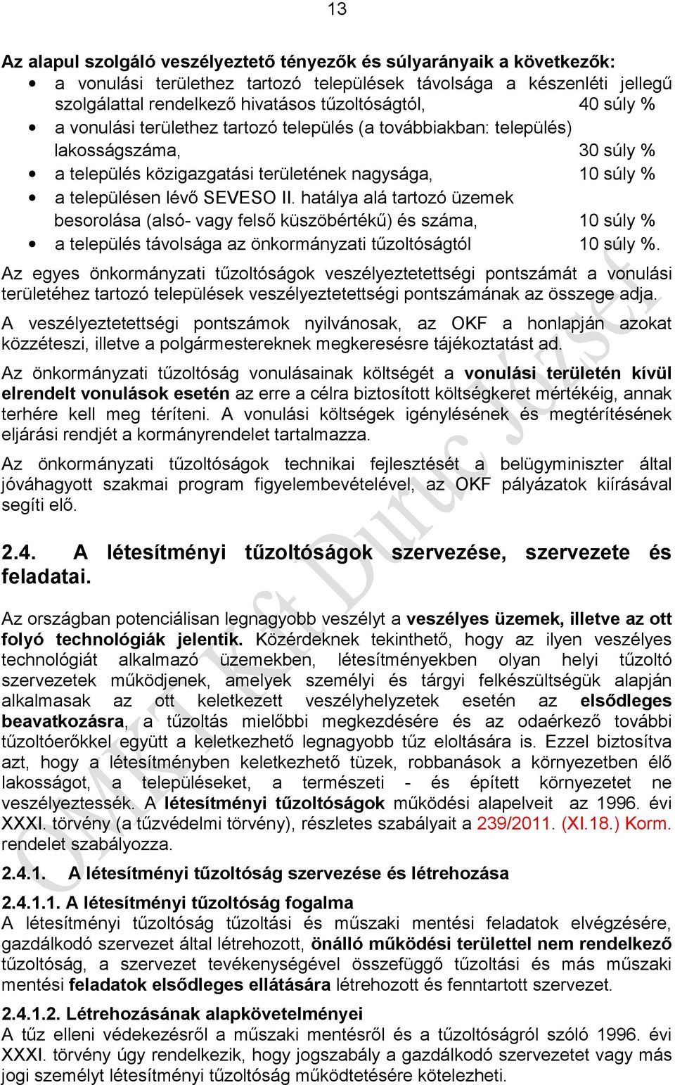 hatálya alá tartozó üzemek besorolása (alsó- vagy felső küszöbértékű) és száma, 10 súly % a település távolsága az önkormányzati tűzoltóságtól 10 súly %.