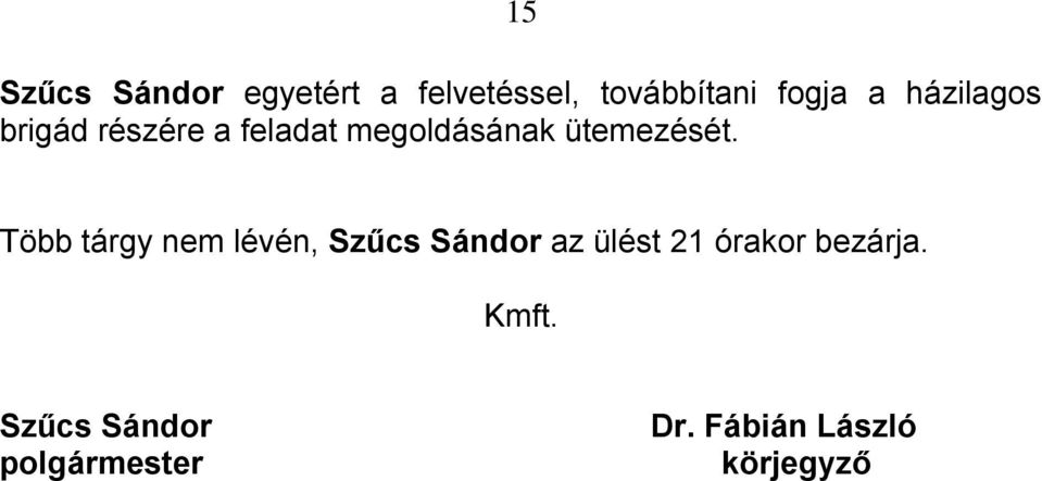 Több tárgy nem lévén, Szűcs Sándor az ülést 21 órakor