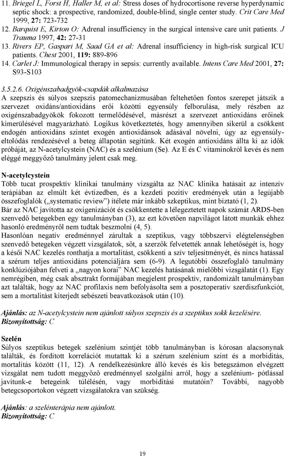 Rivers EP, Gaspari M, Saad GA et al: Adrenal insufficiency in high-risk surgical ICU patients. Chest 2001, 119: 889-896 14. Carlet J: Immunological therapy in sepsis: currently available.